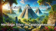 Discover 13 Iconic World Heritage Sites in Central America!