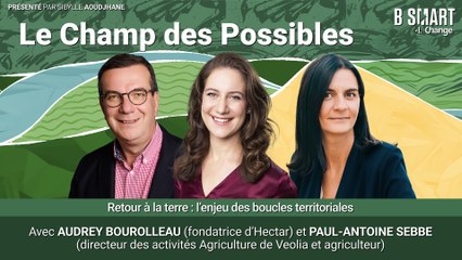 LE CHAMP DES POSSIBLES - ÉPISODE : Paul-Antoine Sebbe (Veolia) et Audrey Bourolleau (HECTAR)
