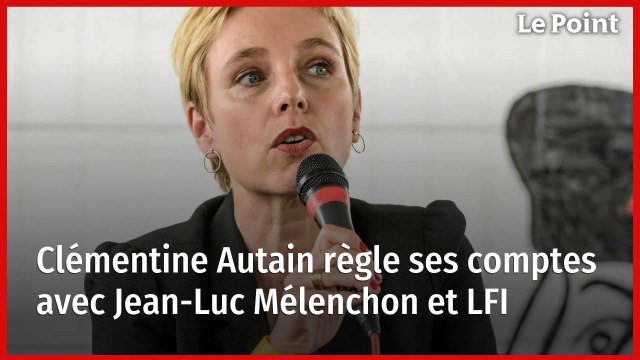 Clémentine Autain règle ses comptes avec Jean-Luc Mélenchon et LFI