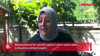Yer: İstanbul! ‘Gürültü yaptınız’ dedi, komşularına dehşeti yaşattı