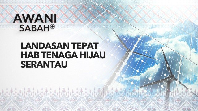 AWANI Sabah+: Landasan tepat hab tenaga hijau serantau