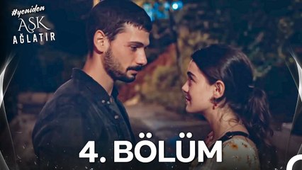 #YENİDEN Aşk Ağlatır 4. Bölüm