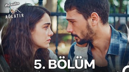 #YENİDEN Aşk Ağlatır 5. Bölüm