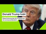 Donald Trump tobt: Diese Drohung des US-Präsidenten ist unmissverständlich