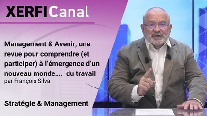 Management & Avenir, une revue pour comprendre (et participer) à l’émergence d’un nouveau monde….  du travail [François Silva]