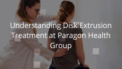 Understanding Disk Extrusion Treatment at Paragon Health Group