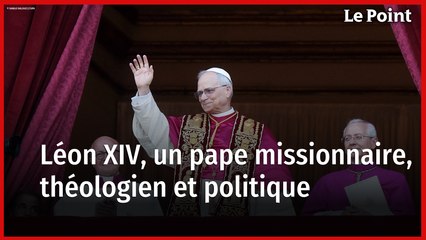 Léon XIV, un pape missionnaire, théologien et politique