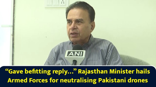 “Gave befitting reply…” Rajasthan Minister hails Armed Forces for neutralising Pakistani drones