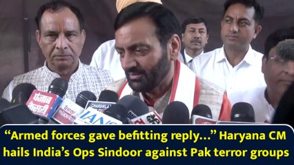 “Armed forces gave befitting reply…” Haryana CM hails India’s Ops Sindoor against Pak terror groups