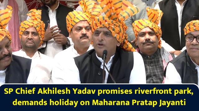 SP Chief Akhilesh Yadav promises riverfront park, demands holiday on Maharana Pratap Jayanti