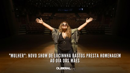 "Mulher": Novo show de Lucinnha Bastos presta homenagem ao Dia das Mães