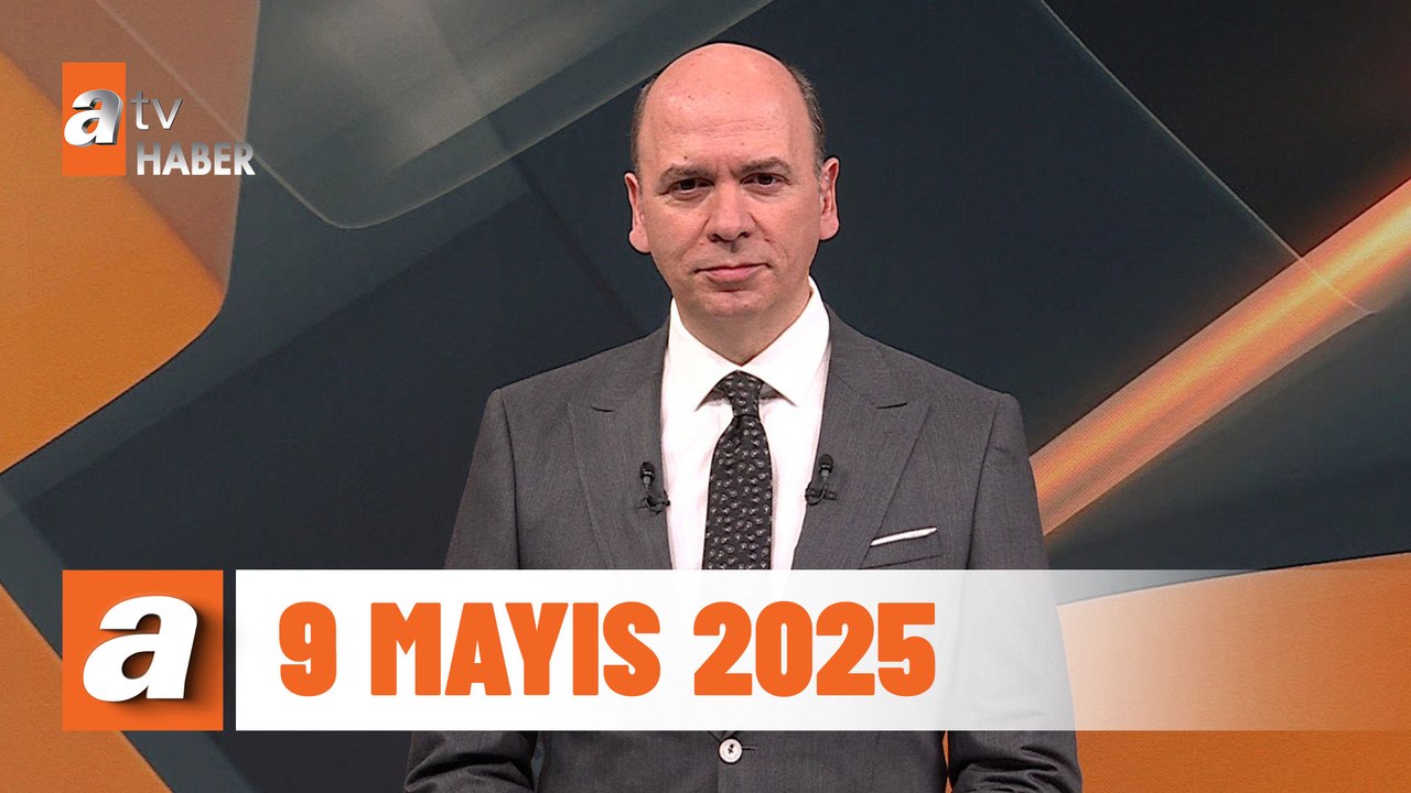 atv Ana Haber | 9 Mayıs 2025