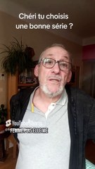 Choisis une bonne série chéri stp ! 👍