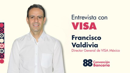 Entrevista con Francisco Valdivia, Director General de VISA México desde la Convención Bancaria 2025