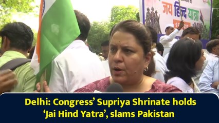 Delhi: Congress’ Supriya Shrinate holds ‘Jai Hind Yatra’, slams Pakistan