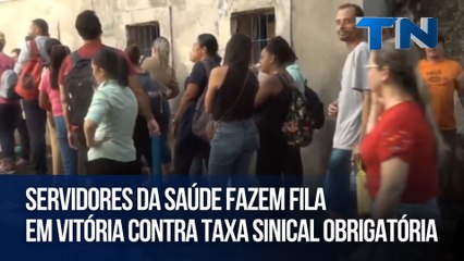 Servidores da saúde fazem fila em Vitória contra taxa sindical obrigatória
