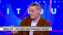 Louis Daufresne : «Le pape Léon XIV représente une position médiane qui est aussi diplomatique»