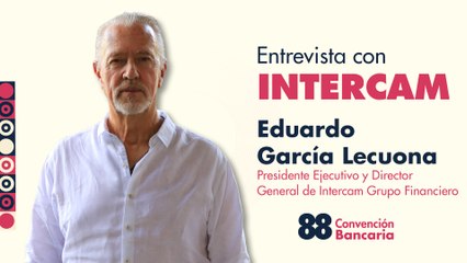 Entrevista con Eduardo García Lecuona, Presidente Ejecutivo y Director General de Intercam