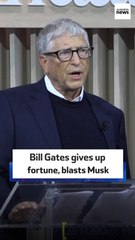 Bill Gates gives up fortune, blasts Musk