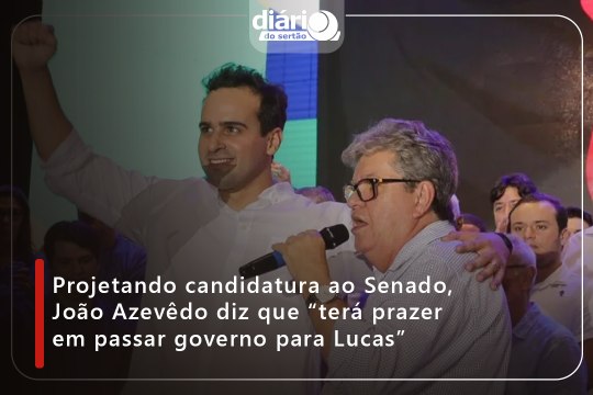 Projetando candidatura ao Senado, João Azevêdo diz que “terá prazer em passar governo para Lucas”