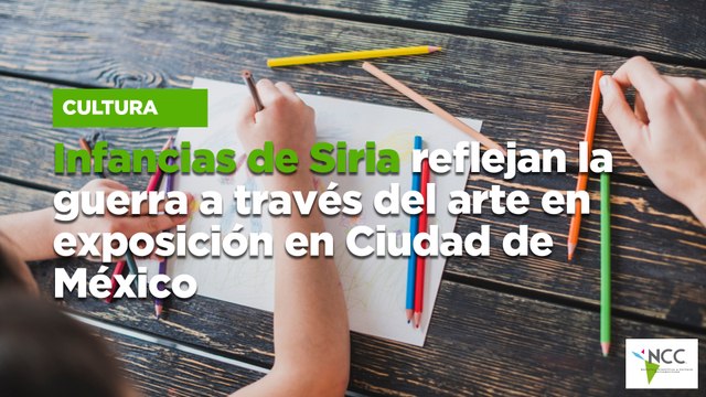 Infancias de Siria reflejan la guerra a través del arte en exposición en Ciudad de México