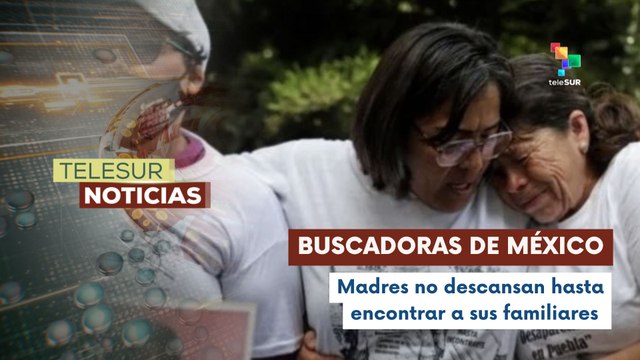 Madres Buscadoras exigen justicia este 10 de Mayo en México