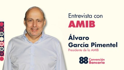 Entrevista con Álvaro García Pimentel, Presidente de la AMIB desde la Convención Bancaria 2025