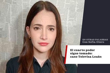 El cuarto poder sigue tomado: caso Televisa Leaks