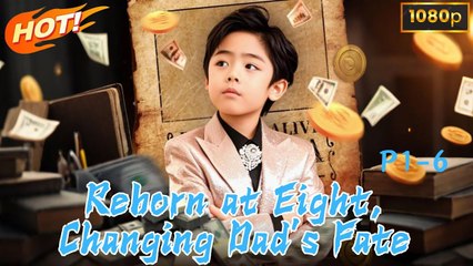 REBORN AT EIGHT CHANGING DAD'S FATE-Drama  FULL MOVIES ENGLISH SUB