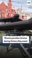 Russia parades drones Victory Day event