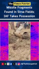 Missile Fragments Found in Sirsa Fields; IAF Takes Possession