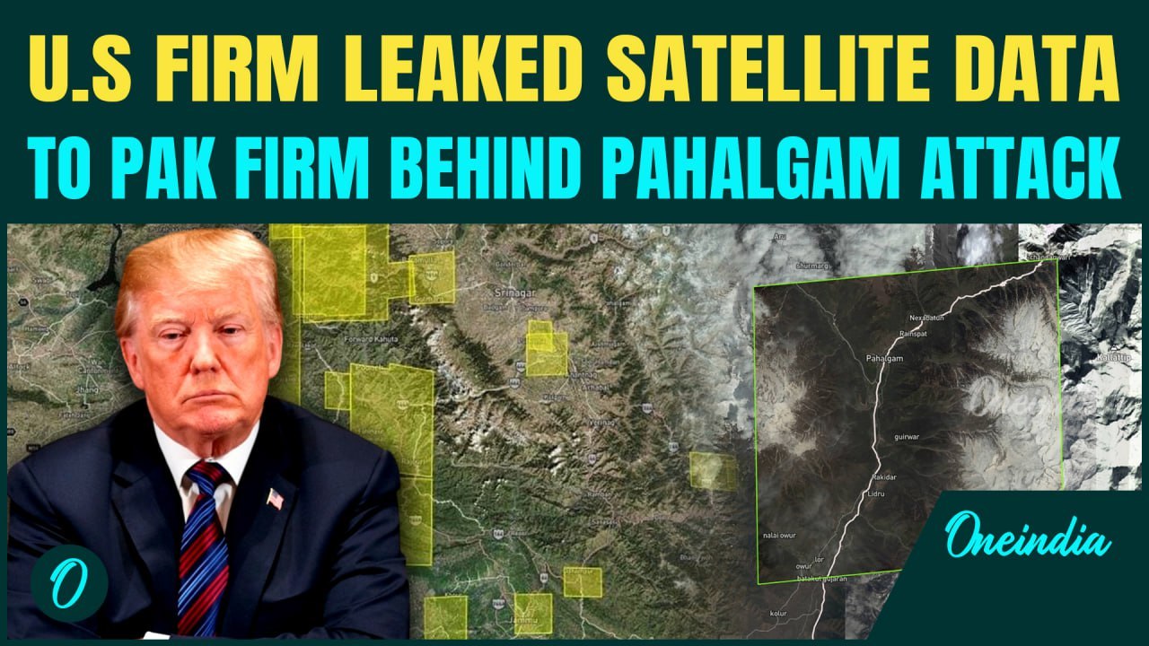 U.S Firm LEAKED Satellite Data To PAK Firm Behind Pahalgam Terror Attack | India Demands Answers
