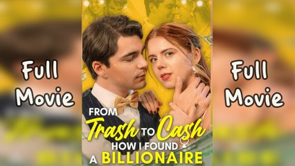 From Trash To Cash How I Found A Billionaire - Full Movie