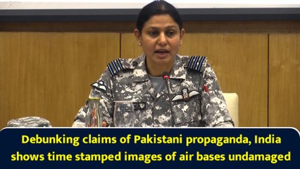 Debunking claims of Pakistani propaganda, India shows time stamped images of air bases undamaged