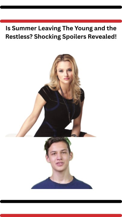Is Summer Leaving The Young and the Restless Shocking Spoilers Revealed!