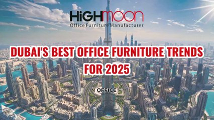 Dubai's Best Office Furniture Trends for 2025 | Highmoon Office Furniture