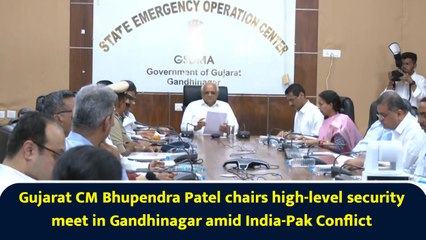 Gujarat CM Bhupendra Patel chairs high-level security meet in Gandhinagar amid India-Pak tensions