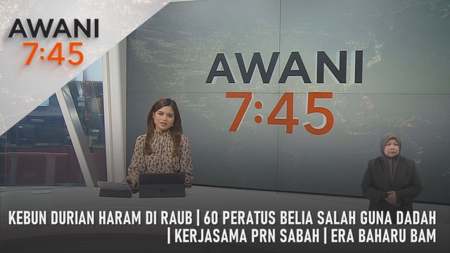 AWANI 7:45 [10/5/2025] – Kebun Durian Haram Di Raub | 60 Peratus Belia Salah Guna Dadah | Kerjasama PRN Sabah | Era Baharu BAM