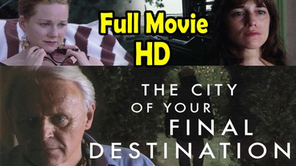 The City of Your Final Destination (2010) Full Movie HD