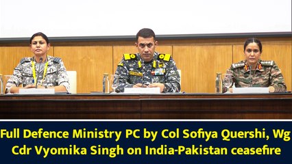 Full Defence Ministry PC by Col Sofiya Qureshi, Wg Cdr Vyomika Singh on India-Pakistan ceasefire