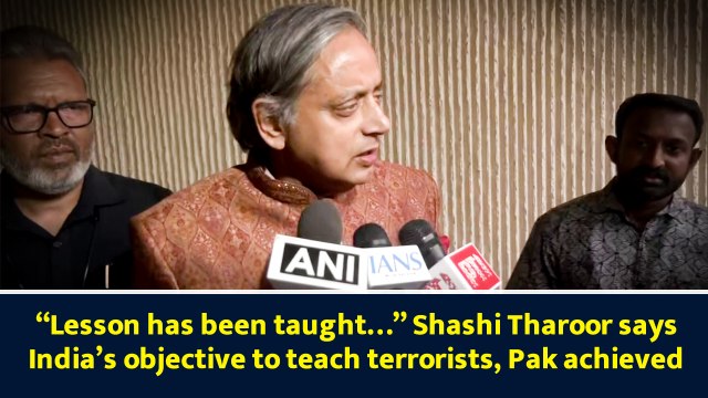 “Lesson has been taught…” Shashi Tharoor says India’s objective to teach terrorists, Pak achieved