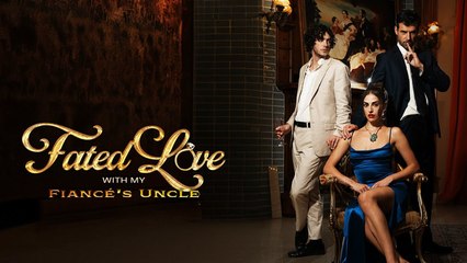 Fated Love with My Fiance's Uncle - Full HD Movie