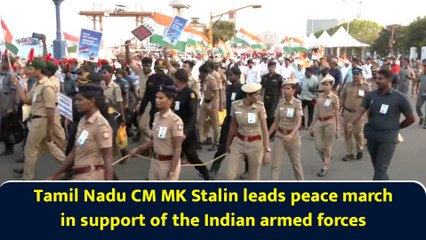 Tamil Nadu CM MK Stalin leads peace march in support of the Indian armed forces