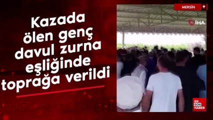 Mersin'de kazada ölen genç, davul zurna eşliğinde toprağa verildi