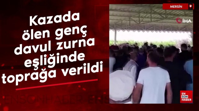 Mersin'de kazada ölen genç, davul zurna eşliğinde toprağa verildi