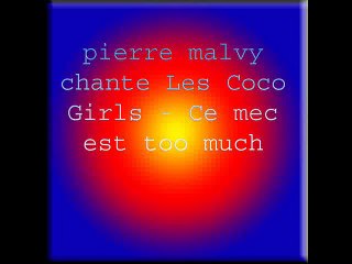 pierre malvy chante Les Coco Girls - Ce mec est too much