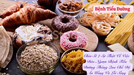 Chia sẻ bảy sự thật về việc đảo ngược bệnh tiểu đường thông qua chế độ ăn uống và lối sống