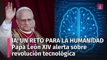 Papa León XIV: "La inteligencia artificial es un verdadero reto para la humanidad