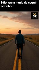 Não tenha medo de seguir sozinho.