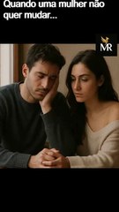 Quando uma mulher não quer mudar...
